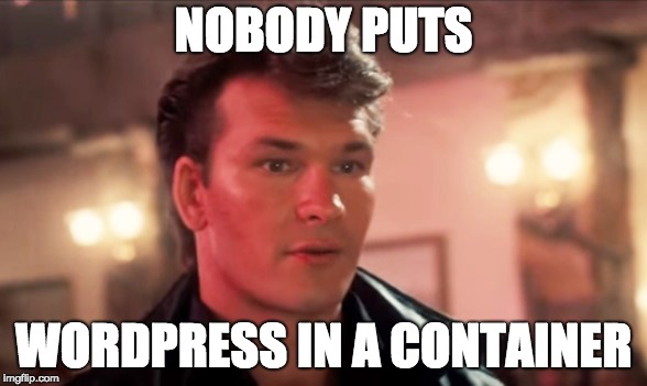 Nobody Puts WordPress in a Container